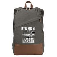 If You Need Me ILl Be In The Garage Car Dad Mechanics Cotton Canvas Backpack
