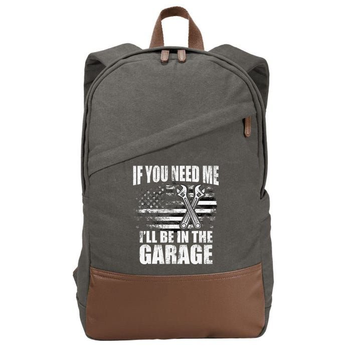 If You Need Me ILl Be In The Garage Car Dad Mechanics Cotton Canvas Backpack