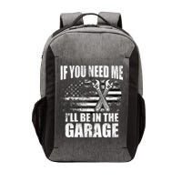 If You Need Me ILl Be In The Garage Car Dad Mechanics Vector Backpack