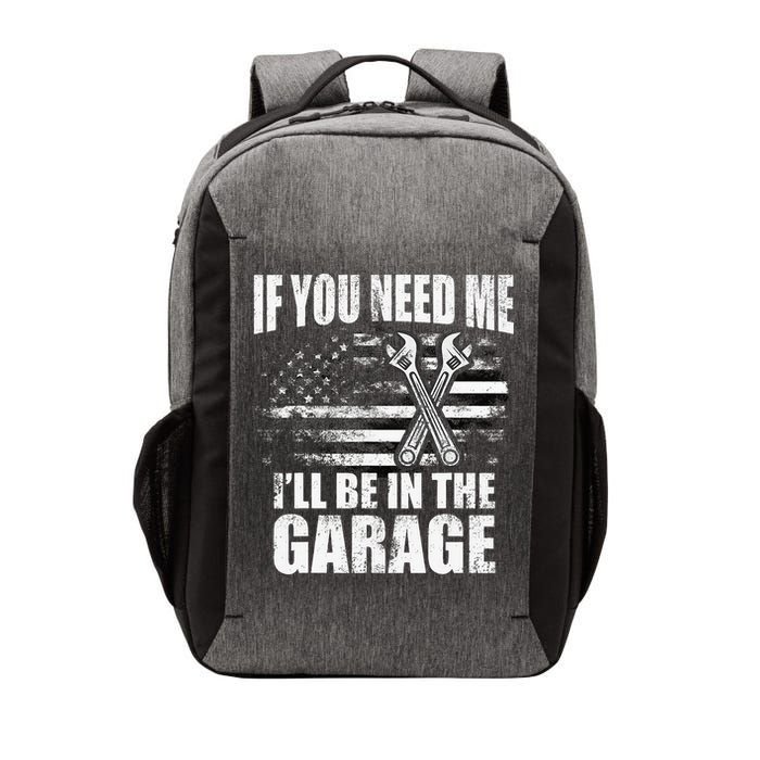 If You Need Me ILl Be In The Garage Car Dad Mechanics Vector Backpack