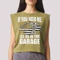 If You Need Me ILl Be In The Garage Car Dad Mechanics Garment-Dyed Women's Muscle Tee