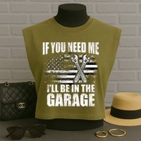 If You Need Me ILl Be In The Garage Car Dad Mechanics Garment-Dyed Women's Muscle Tee