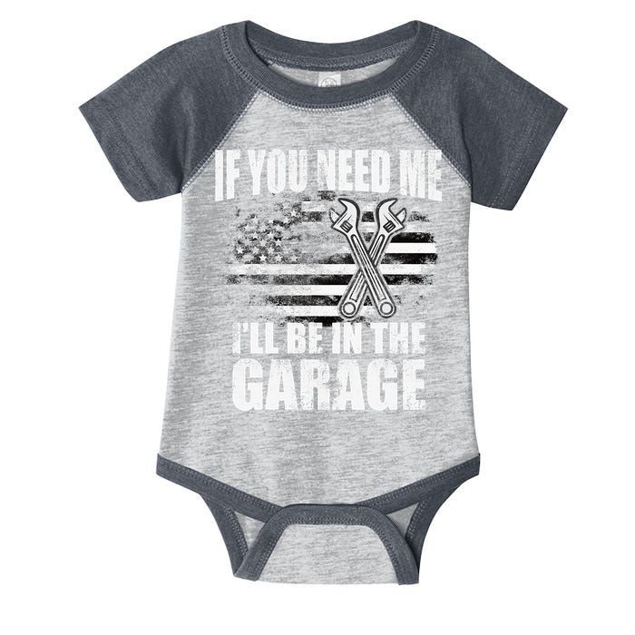 If You Need Me ILl Be In The Garage Car Dad Mechanics Infant Baby Jersey Bodysuit