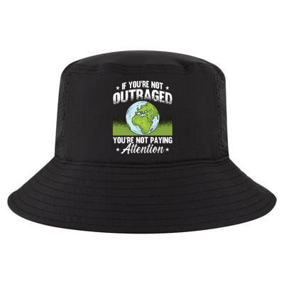 If You're Not Outraged Environt Protect Climate Change Cute Gift Cool Comfort Performance Bucket Hat