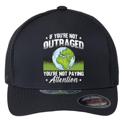 If You're Not Outraged Environt Protect Climate Change Cute Gift Flexfit Unipanel Trucker Cap