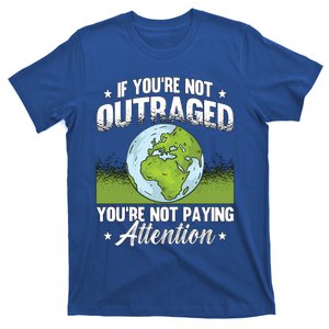 If You're Not Outraged Environt Protect Climate Change Cute Gift T-Shirt