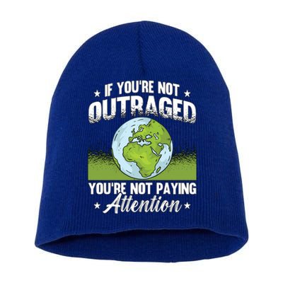 If You're Not Outraged Environt Protect Climate Change Cute Gift Short Acrylic Beanie