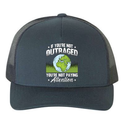 If You're Not Outraged Environt Protect Climate Change Cute Gift Yupoong Adult 5-Panel Trucker Hat