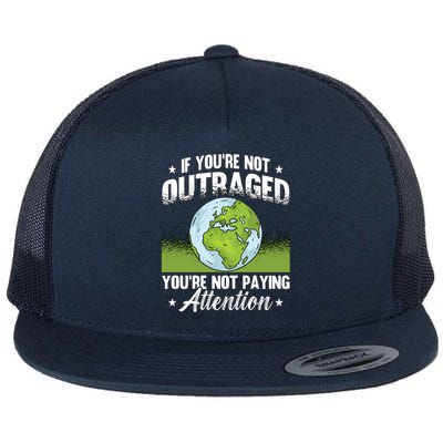 If You're Not Outraged Environt Protect Climate Change Cute Gift Flat Bill Trucker Hat