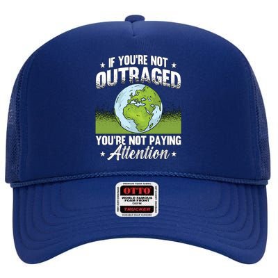 If You're Not Outraged Environt Protect Climate Change Cute Gift High Crown Mesh Back Trucker Hat