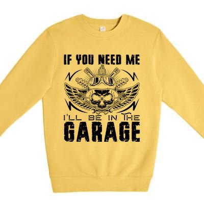 If You Need Me ILl Be In The Garage Fathers Day Car Dad Premium Crewneck Sweatshirt