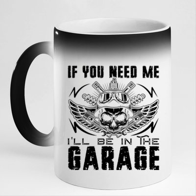 If You Need Me ILl Be In The Garage Fathers Day Car Dad 11oz Black Color Changing Mug