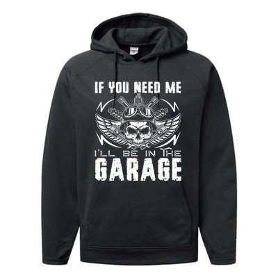 If You Need Me ILl Be In The Garage Fathers Day Car Dad Performance Fleece Hoodie