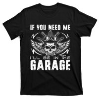 If You Need Me ILl Be In The Garage Fathers Day Car Dad T-Shirt