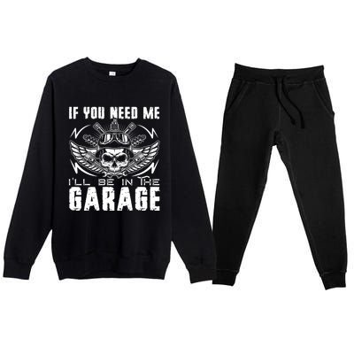 If You Need Me ILl Be In The Garage Fathers Day Car Dad Premium Crewneck Sweatsuit Set