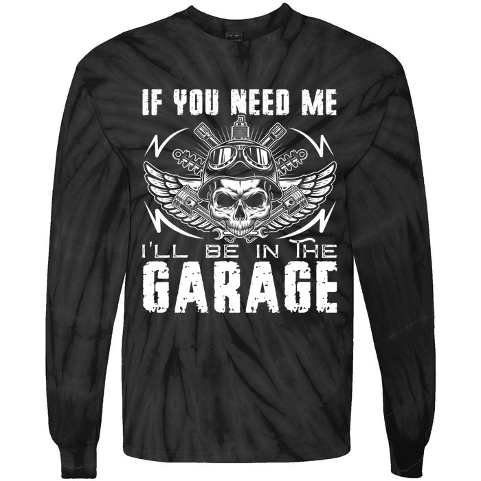 If You Need Me ILl Be In The Garage Fathers Day Car Dad Tie-Dye Long Sleeve Shirt