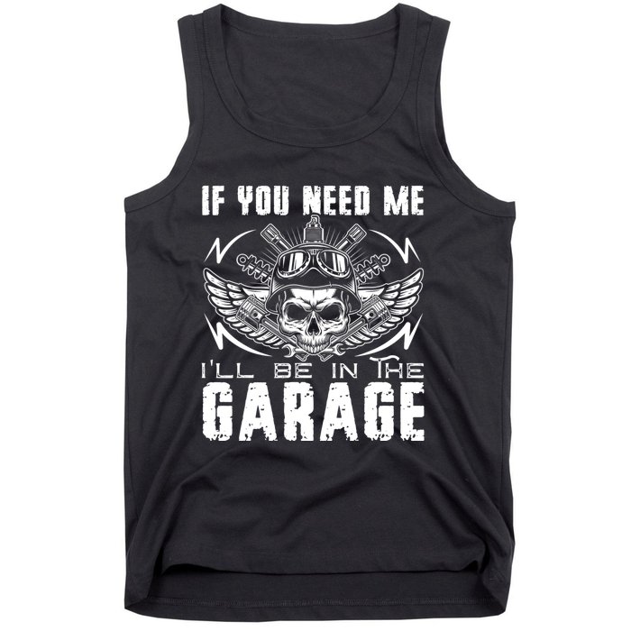 If You Need Me ILl Be In The Garage Fathers Day Car Dad Tank Top