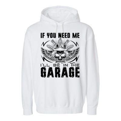 If You Need Me ILl Be In The Garage Fathers Day Car Dad Garment-Dyed Fleece Hoodie