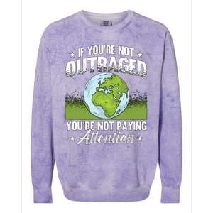 If Youre Not Outraged Environt Protect Climate Change Cute Gift Colorblast Crewneck Sweatshirt