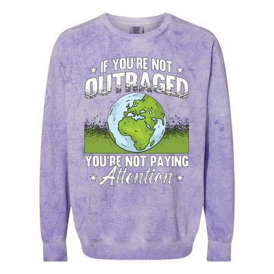 If Youre Not Outraged Environt Protect Climate Change Cute Gift Colorblast Crewneck Sweatshirt