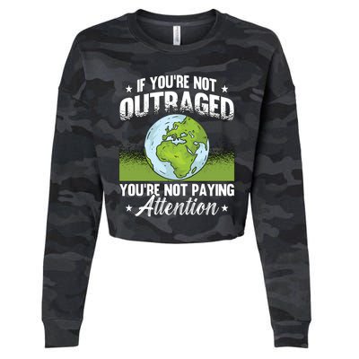 If Youre Not Outraged Environt Protect Climate Change Cute Gift Cropped Pullover Crew