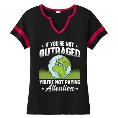 If Youre Not Outraged Environt Protect Climate Change Cute Gift Ladies Halftime Notch Neck Tee