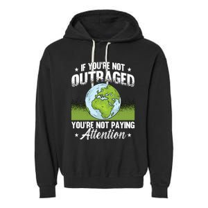 If Youre Not Outraged Environt Protect Climate Change Cute Gift Garment-Dyed Fleece Hoodie