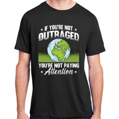 If Youre Not Outraged Environt Protect Climate Change Cute Gift Adult ChromaSoft Performance T-Shirt