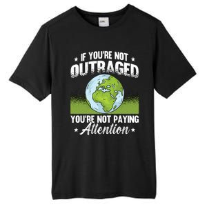 If Youre Not Outraged Environt Protect Climate Change Cute Gift Tall Fusion ChromaSoft Performance T-Shirt