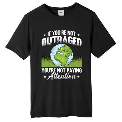 If Youre Not Outraged Environt Protect Climate Change Cute Gift Tall Fusion ChromaSoft Performance T-Shirt