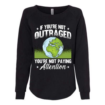 If Youre Not Outraged Environt Protect Climate Change Cute Gift Womens California Wash Sweatshirt