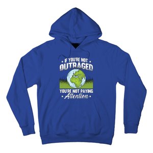 If Youre Not Outraged Environt Protect Climate Change Cute Gift Hoodie