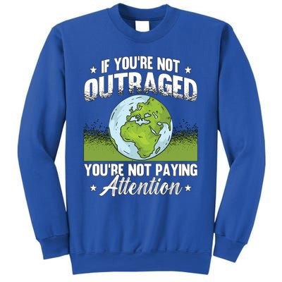 If Youre Not Outraged Environt Protect Climate Change Cute Gift Sweatshirt