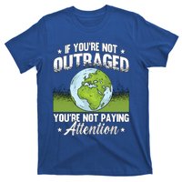 If Youre Not Outraged Environt Protect Climate Change Cute Gift T-Shirt