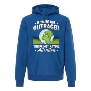 If Youre Not Outraged Environt Protect Climate Change Cute Gift Premium Hoodie