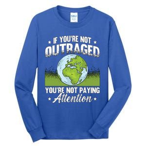 If Youre Not Outraged Environt Protect Climate Change Cute Gift Tall Long Sleeve T-Shirt