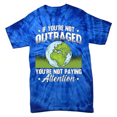 If Youre Not Outraged Environt Protect Climate Change Cute Gift Tie-Dye T-Shirt