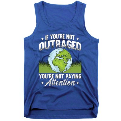 If Youre Not Outraged Environt Protect Climate Change Cute Gift Tank Top