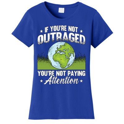 If Youre Not Outraged Environt Protect Climate Change Cute Gift Women's T-Shirt