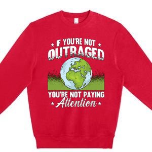 If Youre Not Outraged Environt Protect Climate Change Cute Gift Premium Crewneck Sweatshirt