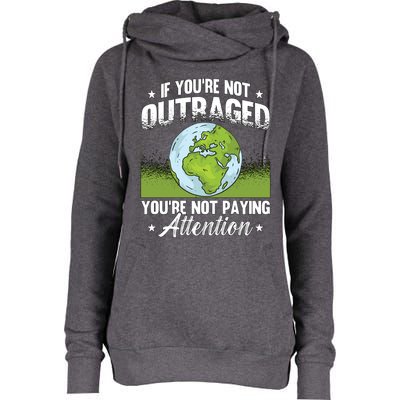 If Youre Not Outraged Environt Protect Climate Change Cute Gift Womens Funnel Neck Pullover Hood