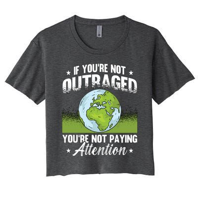 If Youre Not Outraged Environt Protect Climate Change Cute Gift Women's Crop Top Tee