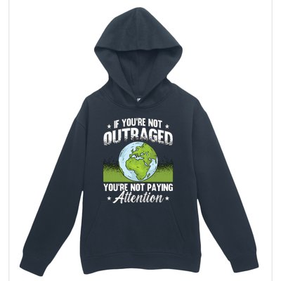 If Youre Not Outraged Environt Protect Climate Change Cute Gift Urban Pullover Hoodie