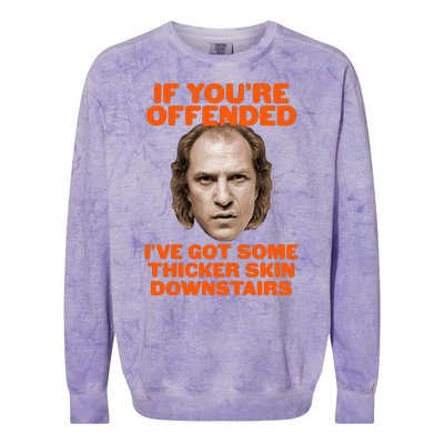 If You're Offended I've Got Some Thicker Skin Downstairs Colorblast Crewneck Sweatshirt