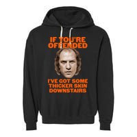 If You're Offended I've Got Some Thicker Skin Downstairs Garment-Dyed Fleece Hoodie