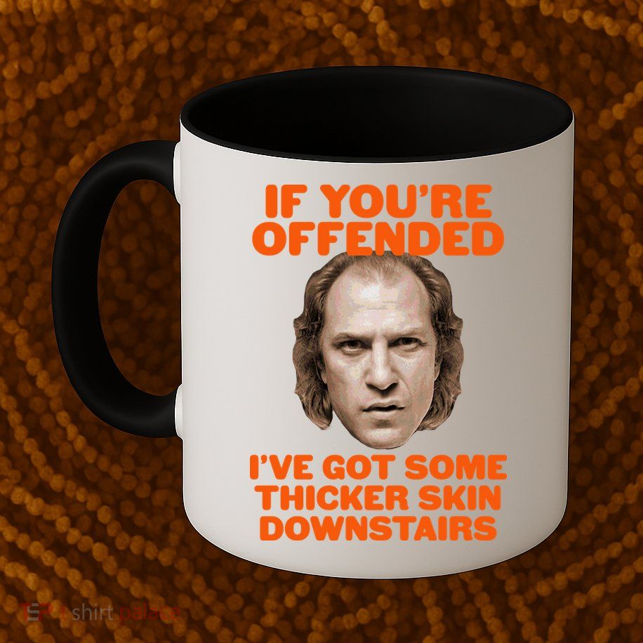 If You're Offended I've Got Some Thicker Skin Downstairs Mug