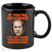 If You're Offended I've Got Some Thicker Skin Downstairs 11oz C Handle Ceramic Mug
