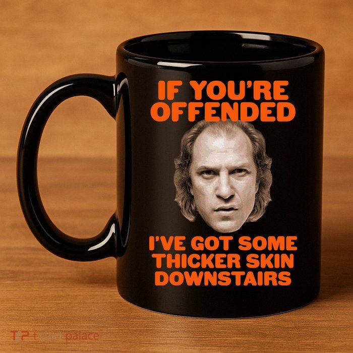 If You're Offended I've Got Some Thicker Skin Downstairs 11oz C Handle Ceramic Mug