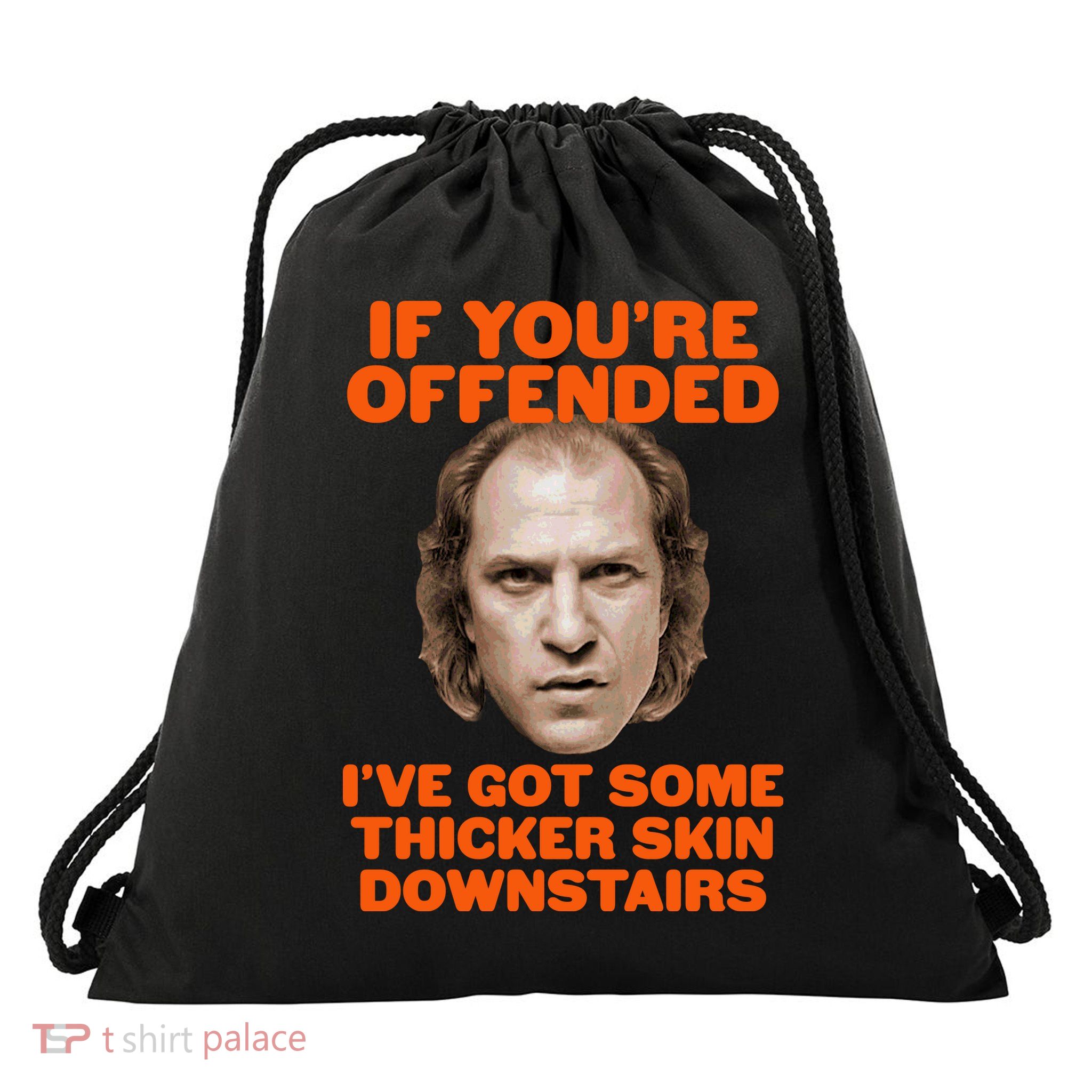 If You're Offended I've Got Some Thicker Skin Downstairs Drawstring Bag