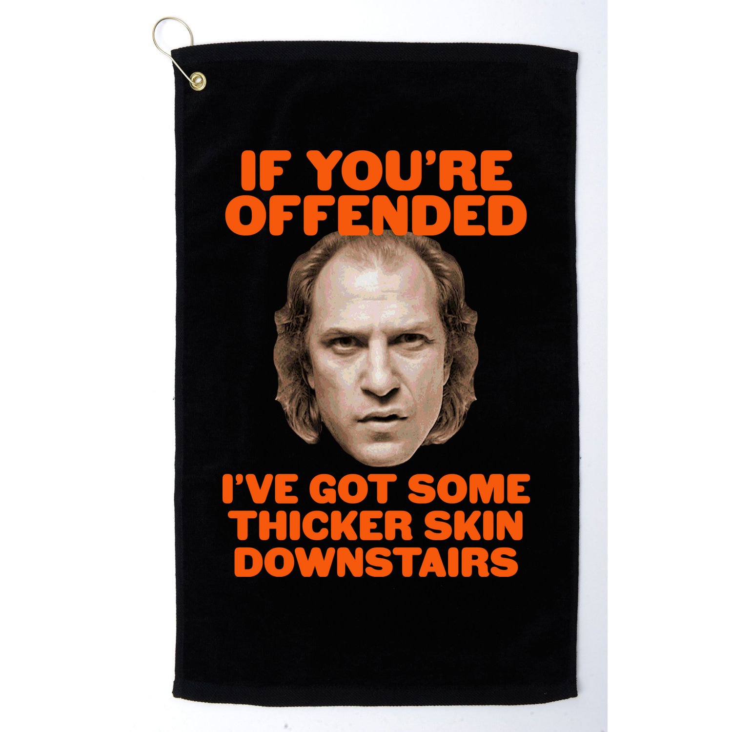 If You're Offended I've Got Some Thicker Skin Downstairs Golf Towel